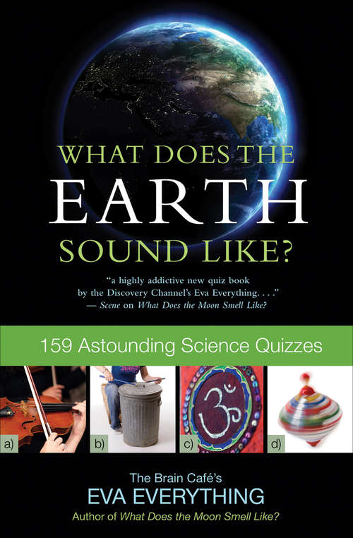 Book cover of What Does the Earth Sound Like?: 159 Astounding Science Quizzes