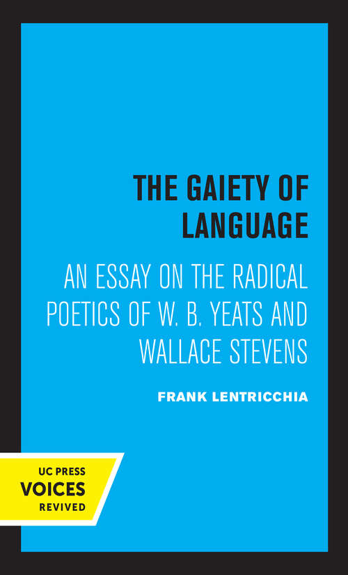 Book cover of The Gaiety of Language: An Essay on the Radical Poetics of W. B. Yeats and Wallace Stevens (Perspectives in Criticism #19)