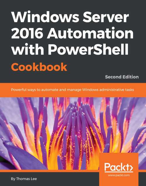 Book cover of Windows Server 2016 Automation with PowerShell Cookbook - Second Edition (2)