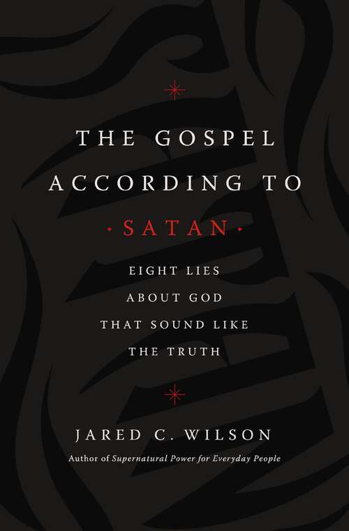 Book cover of The Gospel According to Satan: Eight Lies about God that Sound Like the Truth
