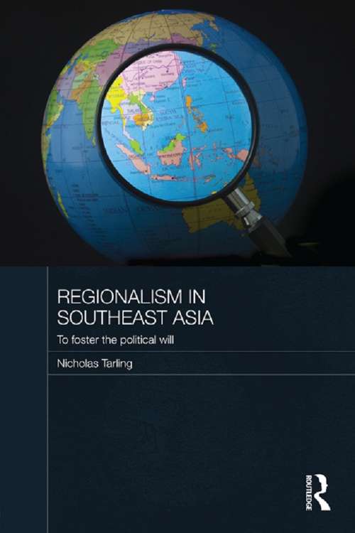 Book cover of Regionalism in Southeast Asia: To foster the political will (Routledge Studies in the Modern History of Asia: Vol. 38)