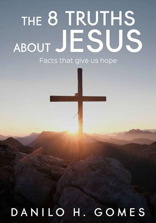 Book cover of The 8 Truths About Jesus: Facts That Give Us Hope