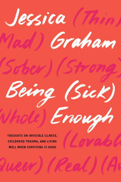 Book cover of Being (Sick) Enough: Thoughts on Invisible Illness, Childhood Trauma, and Living Well When Surviving Is Hard