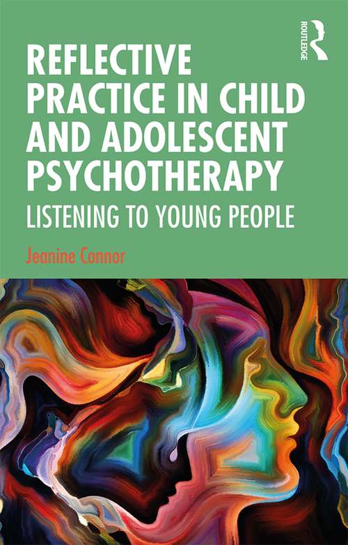 Book cover of Reflective Practice in Child and Adolescent Psychotherapy: Listening to Young People