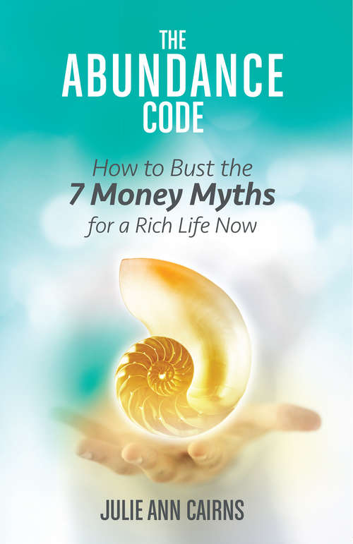 Book cover of The Abundance Code: How To Bust The 7 Money Myths For A Rich Life Now