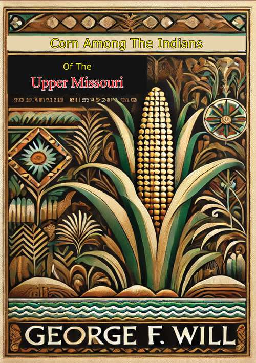 Book cover of Corn Among The Indians of the Upper Missouri