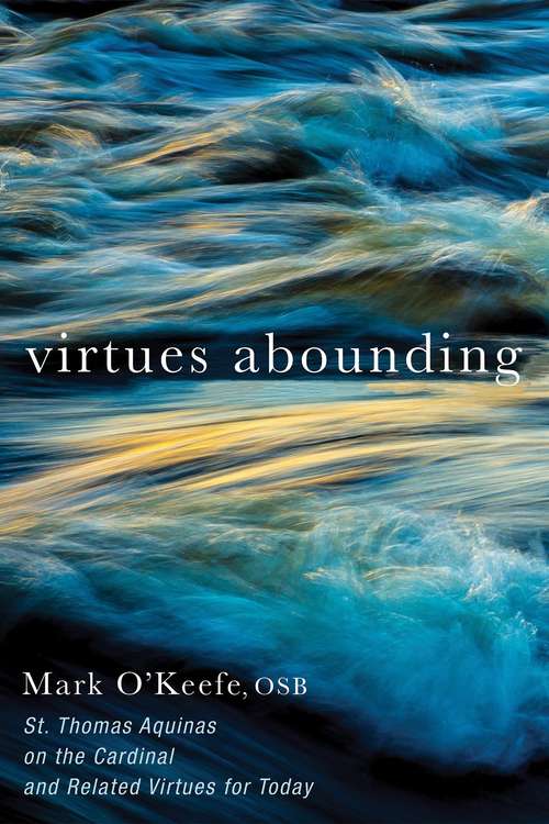 Book cover of Virtues Abounding: St. Thomas Aquinas On the Cardinal and Related Virtues for Today