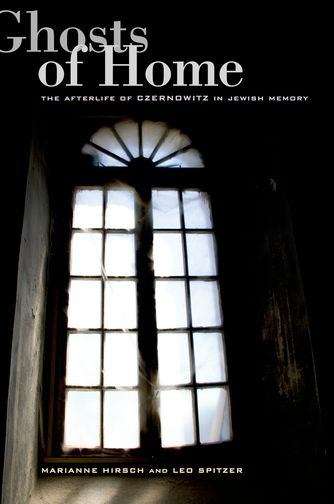 Book cover of Ghosts of Home: The Afterlife of Czernowitz in Jewish Memory