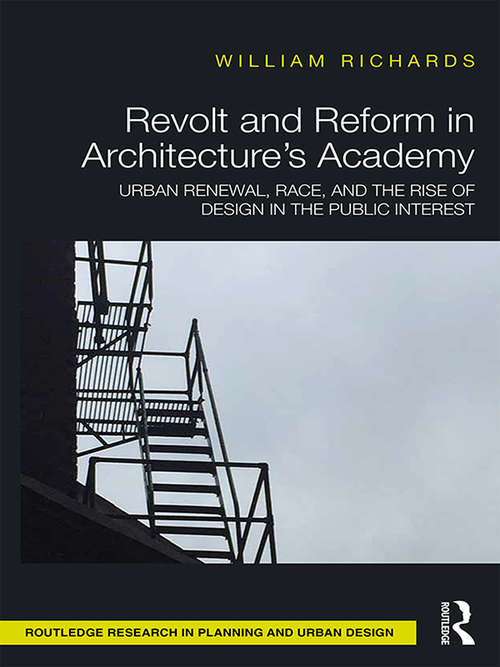 Book cover of Revolt and Reform in Architecture's Academy: Urban Renewal, Race, and the Rise of Design in the Public Interest