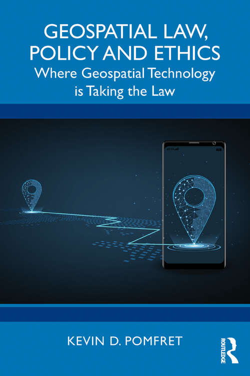 Book cover of Geospatial Law, Policy and Ethics: Where Geospatial Technology is Taking the Law