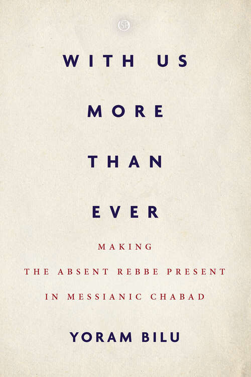 Book cover of With Us More Than Ever: Making the Absent Rebbe Present in Messianic Chabad (Spiritual Phenomena)