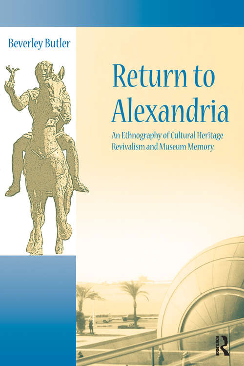 Book cover of Return to Alexandria: An Ethnography of Cultural Heritage Revivalism and Museum Memory (UCL Institute of Archaeology Critical Cultural Heritage Series)