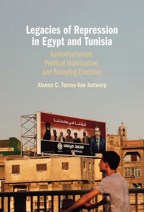 Book cover of Legacies of Repression in Egypt and Tunisia: Authoritarianism, Political Mobilization, and Founding Elections