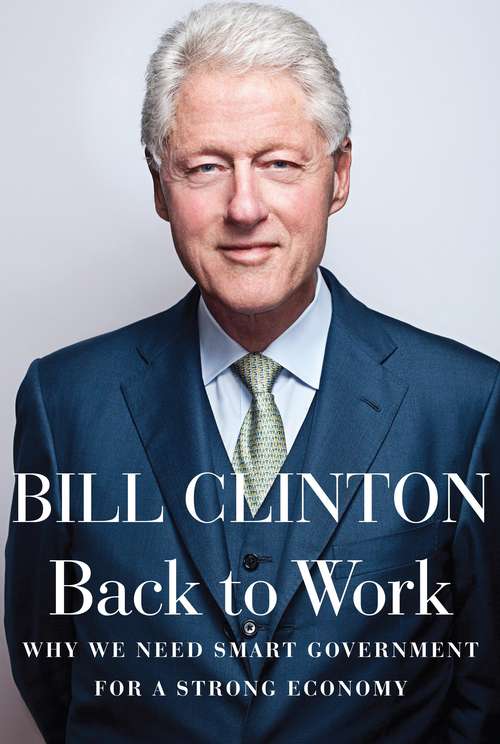 Book cover of Back to Work: Why We Need Smart Government for a Strong Economy