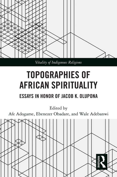 Book cover of Topographies of African Spirituality: Essays in Honor of Jacob K. Olupona (1) (Vitality of Indigenous Religions)