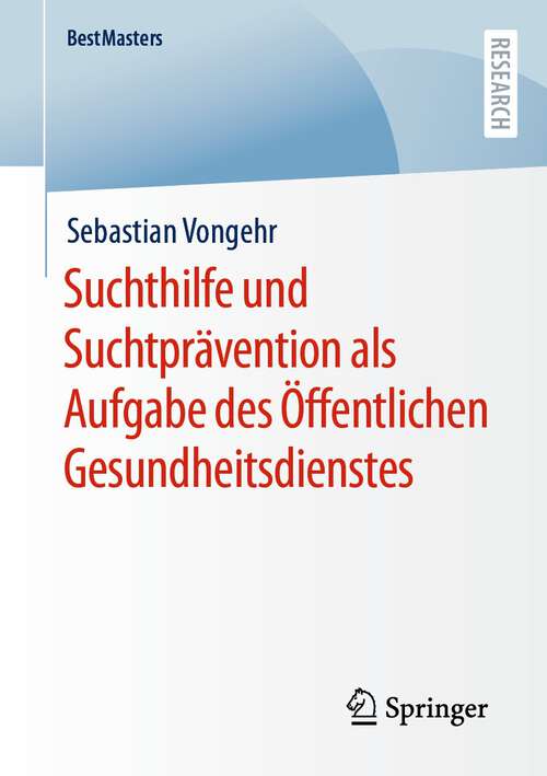 Book cover of Suchthilfe und Suchtprävention als Aufgabe des Öffentlichen Gesundheitsdienstes (1. Aufl. 2022) (BestMasters)