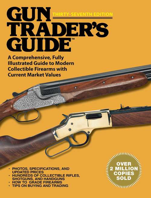 Book cover of Gun Trader's Guide: A Comprehensive, Fully Illustrated Guide to Modern Collectible Firearms with Current Market Values (37th Edition) (Gun Trader's Guide Ser.)