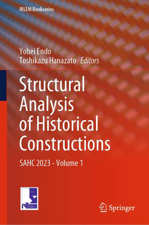 Book cover of Structural Analysis of Historical Constructions: SAHC 2023 - Volume 1 (1st ed. 2024) (RILEM Bookseries #47)