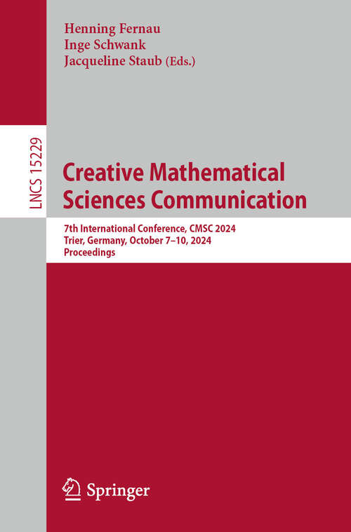 Book cover of Creative Mathematical Sciences Communication: 7th International Conference, CMSC 2024, Trier, Germany, October 7–10, 2024, Proceedings (2025) (Lecture Notes in Computer Science #15229)