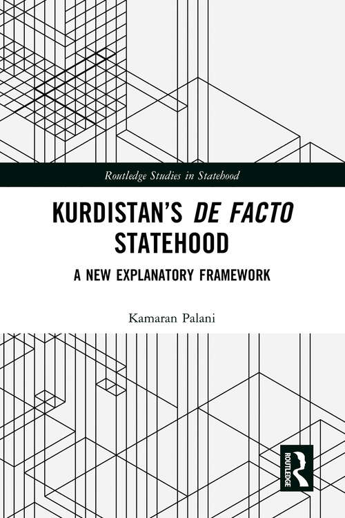 Book cover of Kurdistan’s De Facto Statehood: A New Explanatory Framework (Routledge Studies in Statehood)