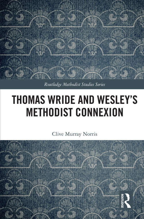 Book cover of Thomas Wride and Wesley’s Methodist Connexion (Routledge Methodist Studies Series)