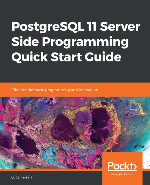 Book cover of PostgreSQL 11 Server Side Programming Quick Start Guide: Effective database programming and interaction