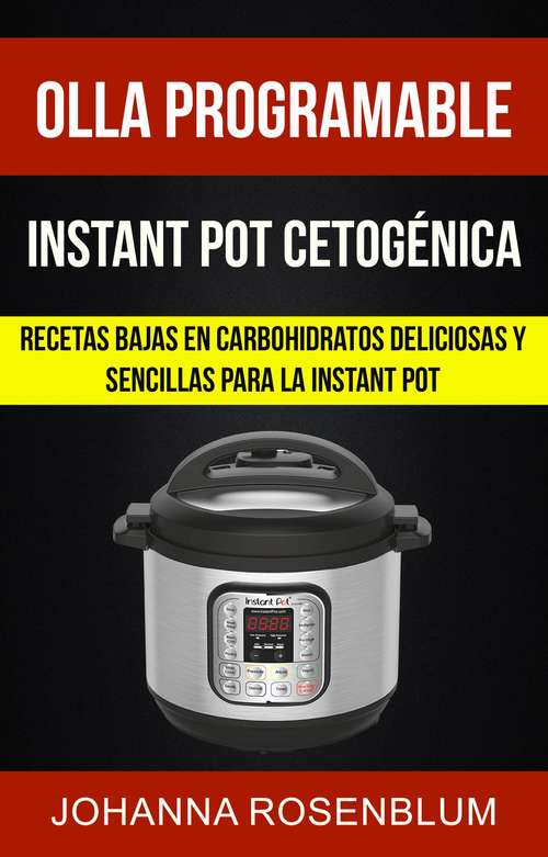 Book cover of Olla programable: Recetas bajas en carbohidratos deliciosas y sencillas para la instant pot