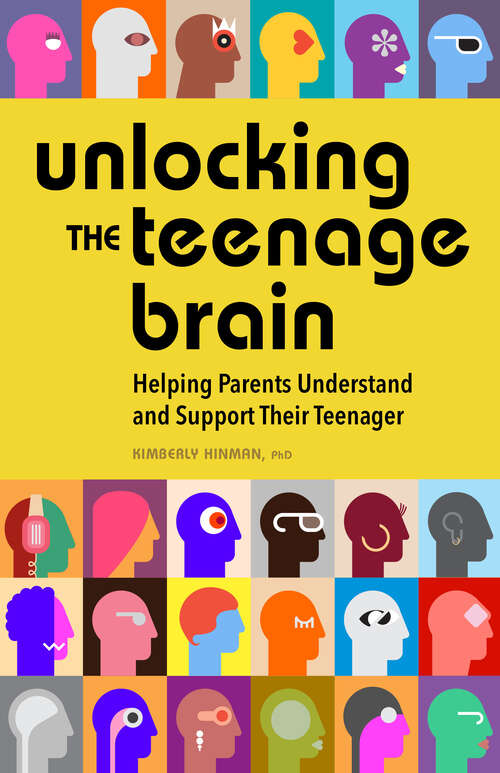 Book cover of Unlocking the Teenage Brain: Helping Parents Understand and Support Their Teenager