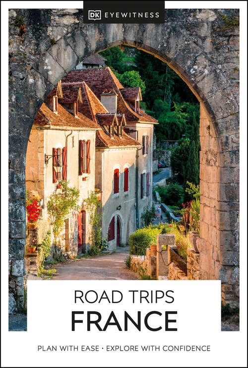 Book cover of DK Eyewitness Road Trips France (Travel Guide)