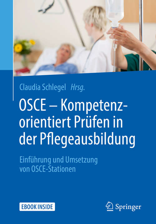 Book cover of OSCE – Kompetenzorientiert Prüfen in der Pflegeausbildung: Einführung und Umsetzung von OSCE-Stationen (1. Aufl. 2018)