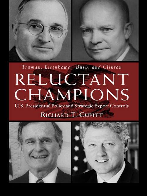 Book cover of Reluctant Champions: U.S. Presidential Policy and Strategic Export Controls, Truman, Eisenhower, Bush and Clinton