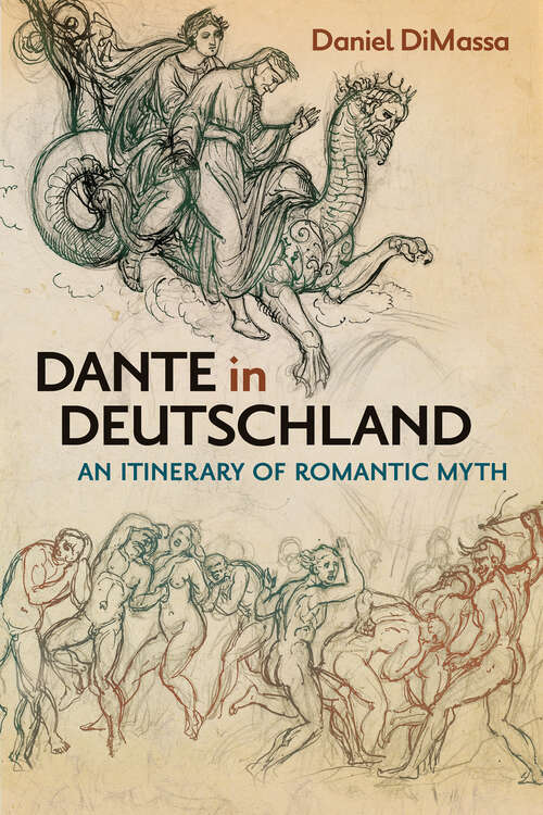 Book cover of Dante in Deutschland: An Itinerary of Romantic Myth (New Studies in the Age of Goethe)