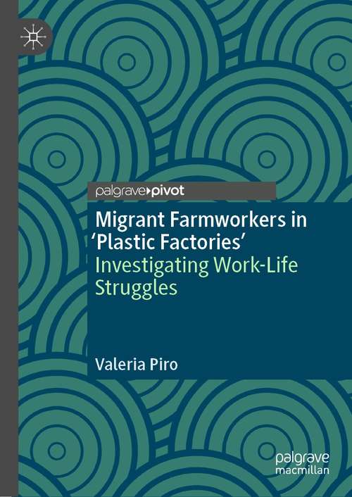 Book cover of Migrant Farmworkers in 'Plastic Factories’: Investigating Work-Life Struggles (1st ed. 2021)