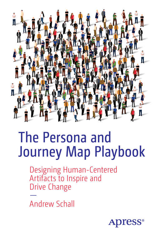 Book cover of The Persona and Journey Map Playbook: Designing Human-Centered Artifacts to Inspire and Drive Change (First Edition)