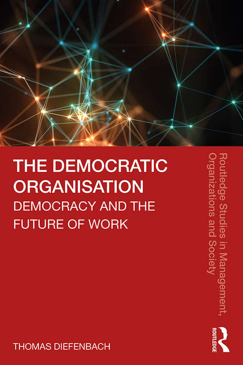 Book cover of The Democratic Organisation: Democracy and the Future of Work (Routledge Studies in Management, Organizations and Society)