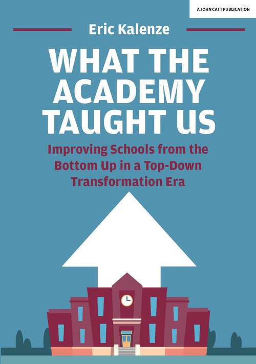 Book cover of What The Academy Taught Us: Improving Schools from the Bottom Up in a Top-Down Transformation Era