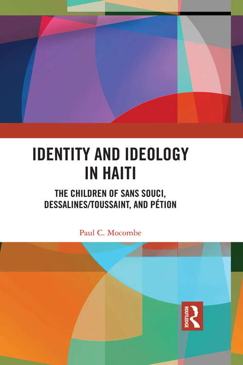 Book cover of Identity and Ideology in Haiti: The Children of Sans Souci, Dessalines/Toussaint, and Pétion