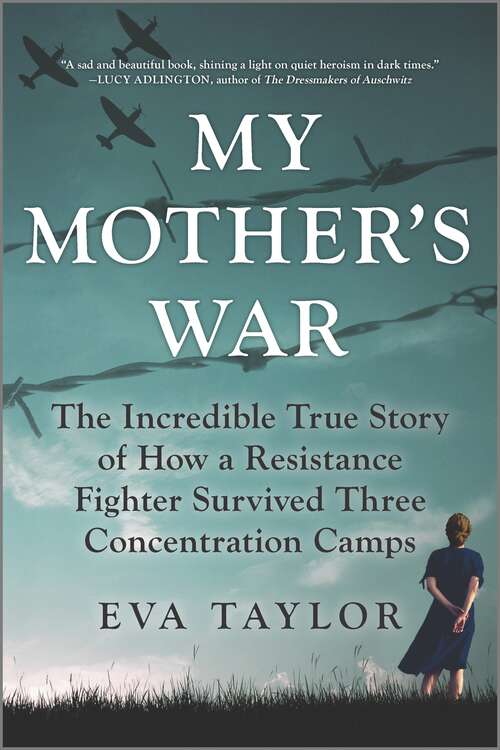 Book cover of My Mother's War: The Incredible True Story of How a Resistance Fighter Survived Three Concentration Camps (Original)