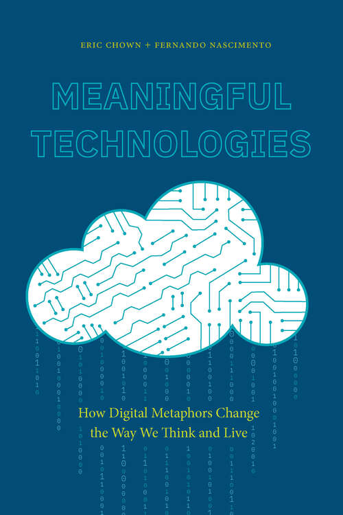 Book cover of Meaningful Technologies: How Digital Metaphors Change the Way We Think and Live