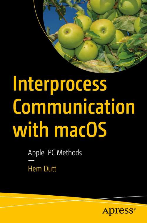 Book cover of Interprocess Communication with macOS: Apple IPC Methods (1st ed.)