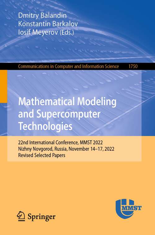 Book cover of Mathematical Modeling and Supercomputer Technologies: 22nd International Conference, MMST 2022, Nizhny Novgorod, Russia, November 14–17, 2022, Revised Selected Papers (1st ed. 2022) (Communications in Computer and Information Science #1750)