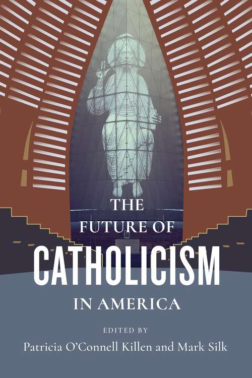 Book cover of The Future of Catholicism in America (The Future of Religion in America)