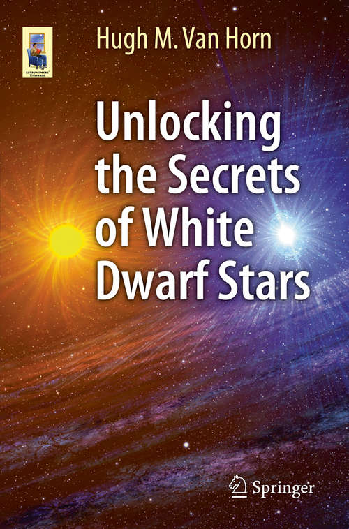 Book cover of Unlocking the Secrets of White Dwarf Stars