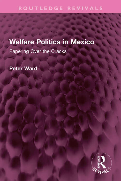 Book cover of Welfare Politics in Mexico: Papering Over the Cracks (Routledge Revivals)