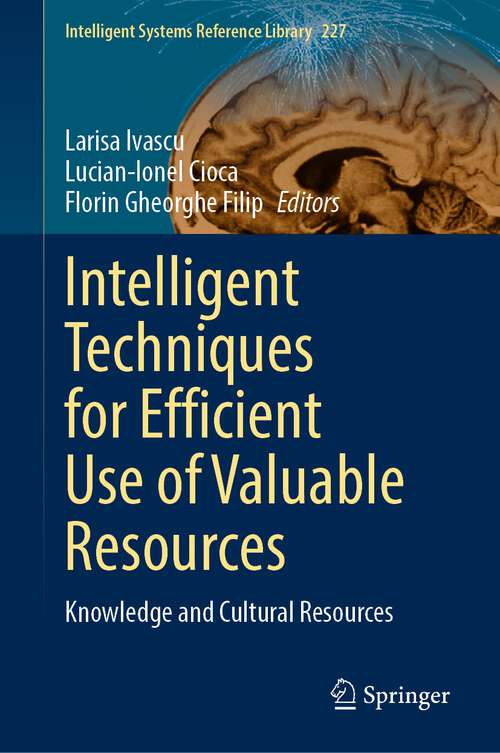 Book cover of Intelligent Techniques for Efficient Use of Valuable Resources: Knowledge and Cultural Resources (1st ed. 2022) (Intelligent Systems Reference Library #227)