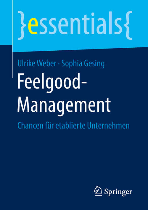 Book cover of Feelgood-Management: Chancen für etablierte Unternehmen (1. Aufl. 2019) (essentials)