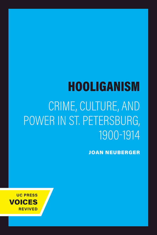 Book cover of Hooliganism: Crime, Culture, and Power in St. Petersburg, 1900-1914 (Studies on the History of Society and Culture #19)
