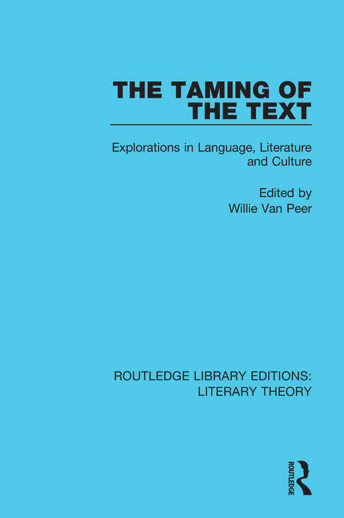 Book cover of The Taming of the Text: Explorations in Language, Literature and Culture (Routledge Library Editions: Literary Theory #19)