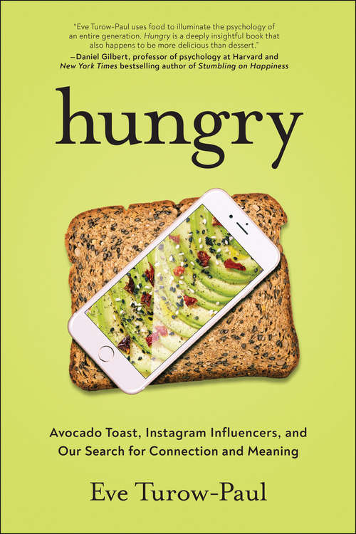 Book cover of Hungry: Avocado Toast, Instagram Influencers, and Our Search for Connection and Meaning