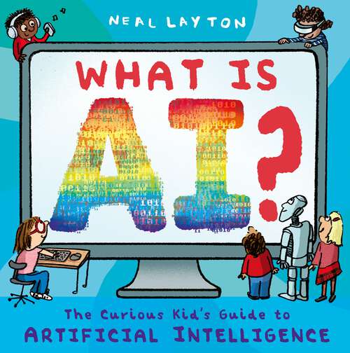 Book cover of What is AI?: The curious kid's guide to artificial intelligence